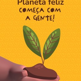 Planeta feliz começa com a gente!